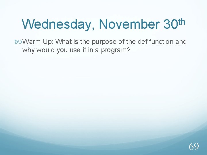 Wednesday, November 30 th Warm Up: What is the purpose of the def function