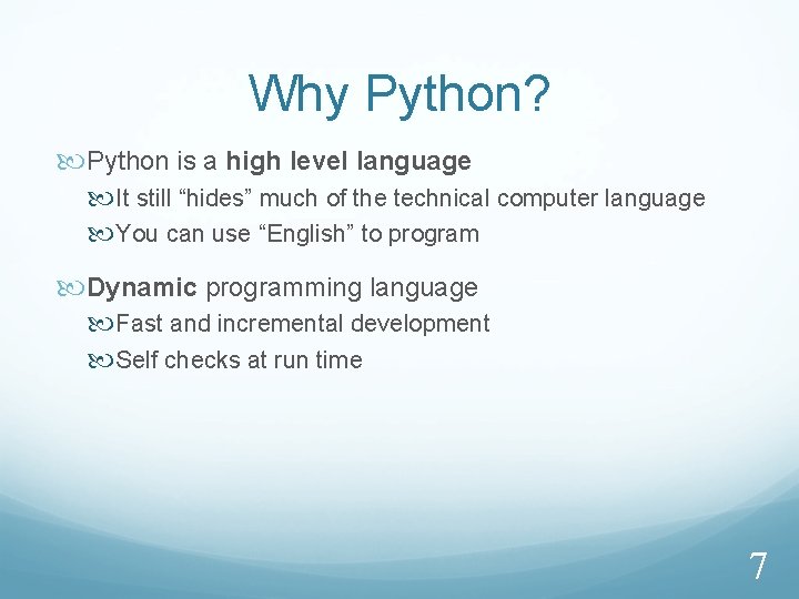 Why Python? Python is a high level language It still “hides” much of the