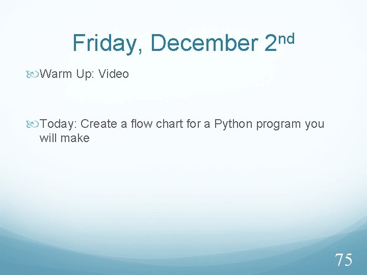 Friday, December 2 nd Warm Up: Video Today: Create a flow chart for a