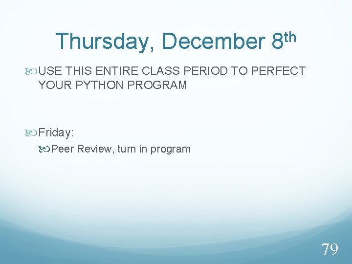 Thursday, December 8 th USE THIS ENTIRE CLASS PERIOD TO PERFECT YOUR PYTHON PROGRAM
