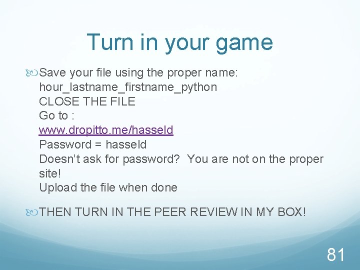 Turn in your game Save your file using the proper name: hour_lastname_firstname_python CLOSE THE