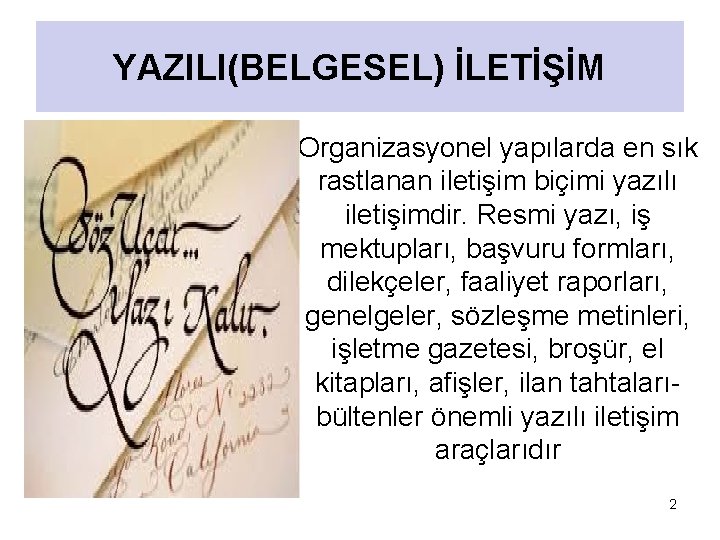 YAZILI(BELGESEL) İLETİŞİM Organizasyonel yapılarda en sık rastlanan iletişim biçimi yazılı iletişimdir. Resmi yazı, iş