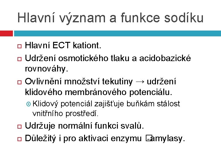 Hlavní význam a funkce sodíku Hlavní ECT kationt. Udržení osmotického tlaku a acidobazické rovnováhy.