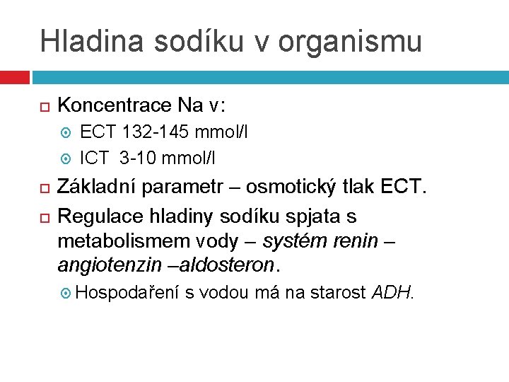 Hladina sodíku v organismu Koncentrace Na v: ECT 132 -145 mmol/l ICT 3 -10