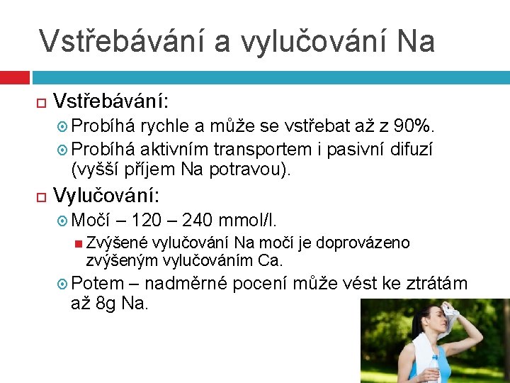 Vstřebávání a vylučování Na Vstřebávání: Probíhá rychle a může se vstřebat až z 90%.