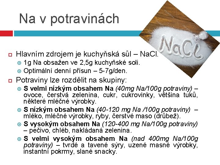 Na v potravinách Hlavním zdrojem je kuchyňská sůl – Na. Cl. 1 g Na