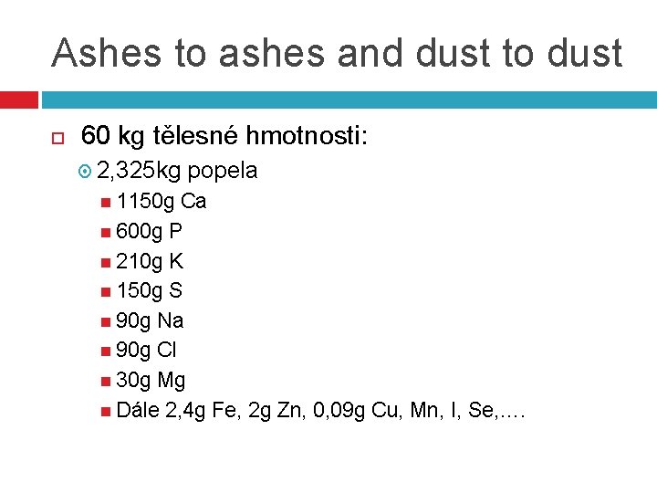 Ashes to ashes and dust to dust 60 kg tělesné hmotnosti: 2, 325 kg