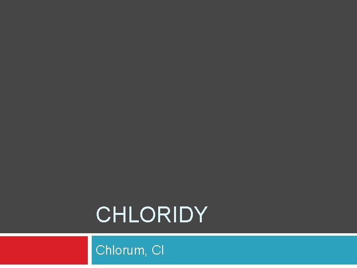 CHLORIDY Chlorum, Cl 