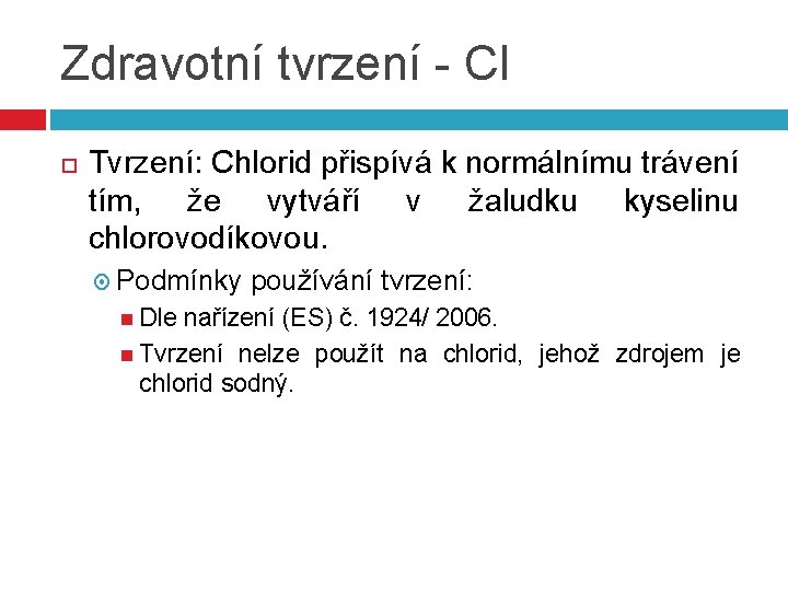 Zdravotní tvrzení - Cl Tvrzení: Chlorid přispívá k normálnímu trávení tím, že vytváří v