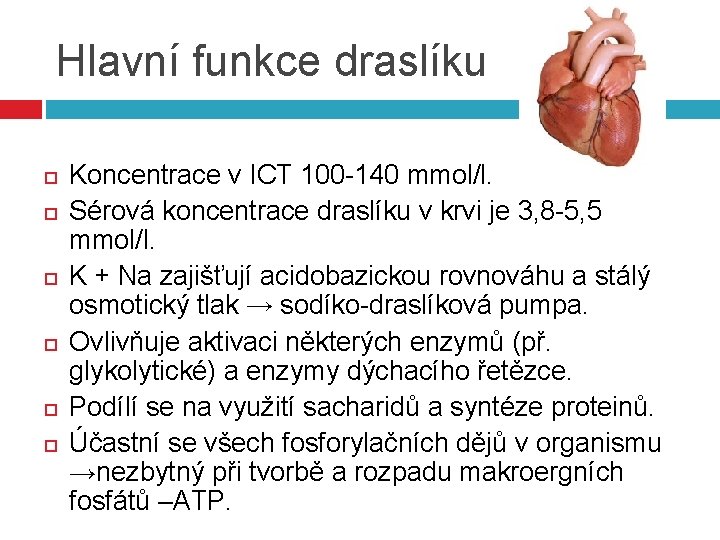 Hlavní funkce draslíku Koncentrace v ICT 100 -140 mmol/l. Sérová koncentrace draslíku v krvi