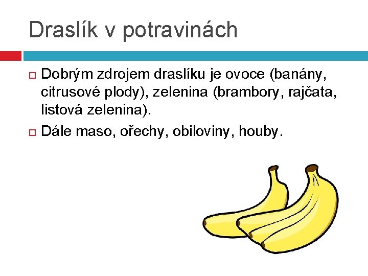 Draslík v potravinách Dobrým zdrojem draslíku je ovoce (banány, citrusové plody), zelenina (brambory, rajčata,