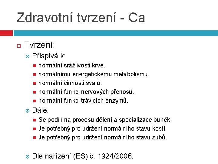 Zdravotní tvrzení - Ca Tvrzení: Přispívá k: Dále: normální srážlivosti krve. normálnímu energetickému metabolismu.