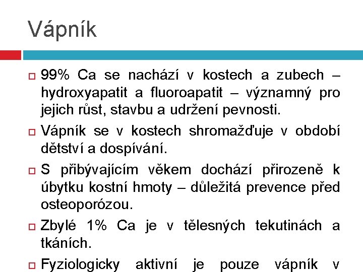 Vápník 99% Ca se nachází v kostech a zubech – hydroxyapatit a fluoroapatit –