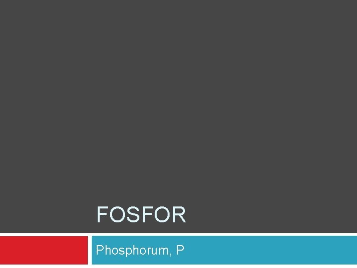 FOSFOR Phosphorum, P 