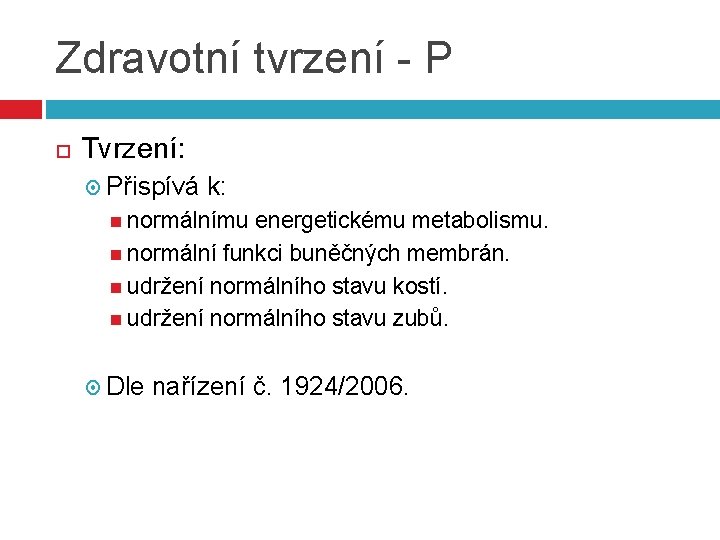Zdravotní tvrzení - P Tvrzení: Přispívá k: normálnímu energetickému metabolismu. normální funkci buněčných membrán.