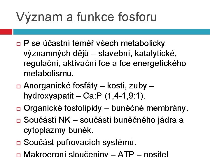 Význam a funkce fosforu P se účastní téměř všech metabolicky významných dějů – stavební,