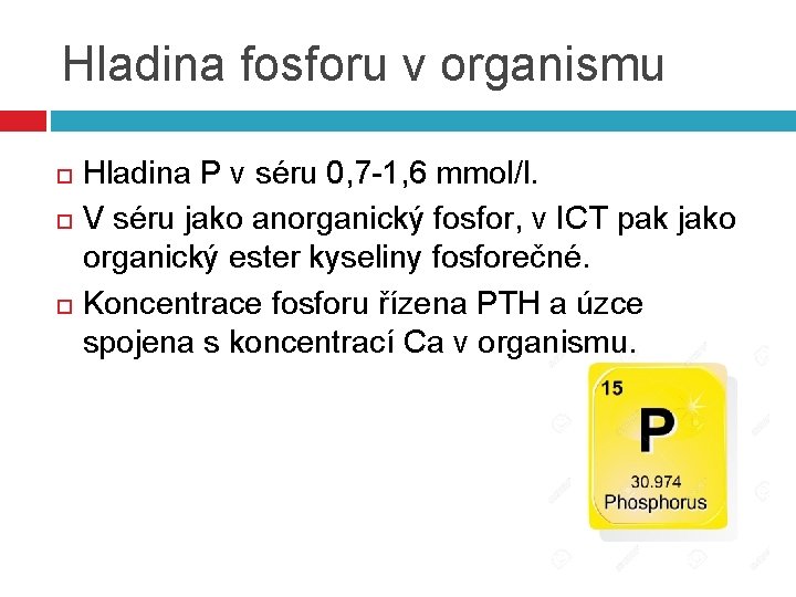 Hladina fosforu v organismu Hladina P v séru 0, 7 -1, 6 mmol/l. V