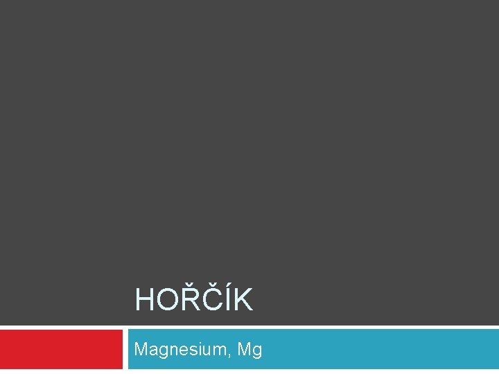 HOŘČÍK Magnesium, Mg 