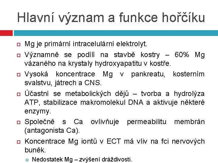 Hlavní význam a funkce hořčíku Mg je primární intracelulární elektrolyt. Významně se podílí na