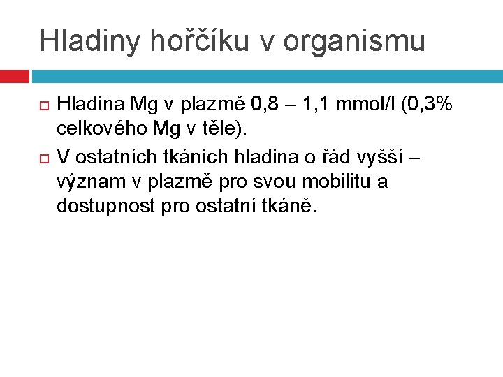 Hladiny hořčíku v organismu Hladina Mg v plazmě 0, 8 – 1, 1 mmol/l