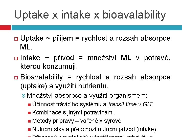 Uptake x intake x bioavalability Uptake ~ příjem = rychlost a rozsah absorpce ML.