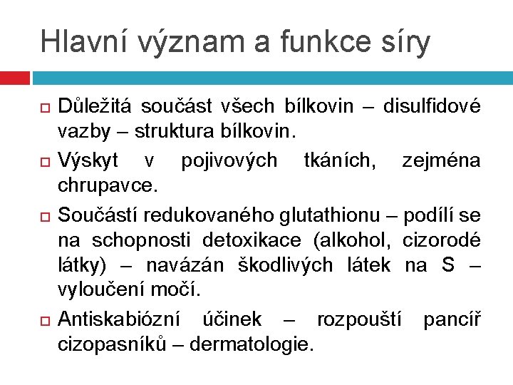 Hlavní význam a funkce síry Důležitá součást všech bílkovin – disulfidové vazby – struktura