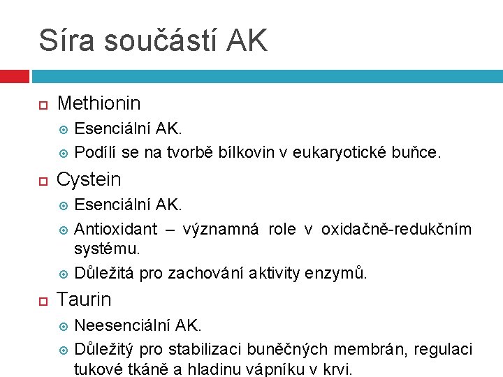 Síra součástí AK Methionin Esenciální AK. Podílí se na tvorbě bílkovin v eukaryotické buňce.