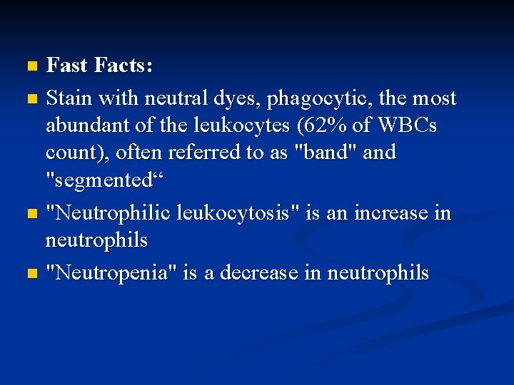 Fast Facts: n Stain with neutral dyes, phagocytic, the most abundant of the leukocytes