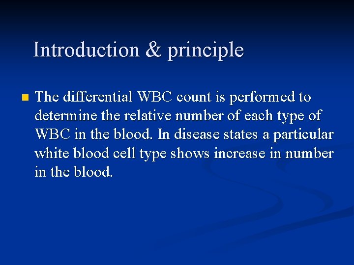 Introduction & principle n The differential WBC count is performed to determine the relative