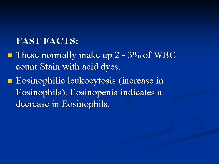 FAST FACTS: n These normally make up 2 - 3% of WBC count Stain