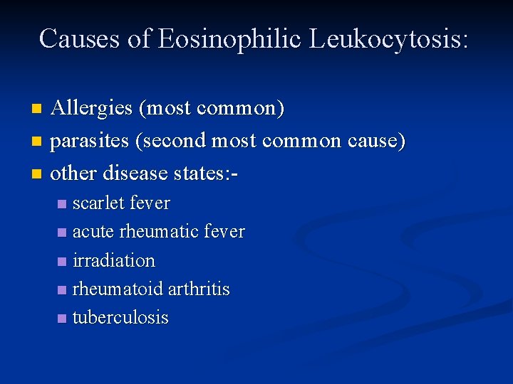 Causes of Eosinophilic Leukocytosis: Allergies (most common) n parasites (second most common cause) n