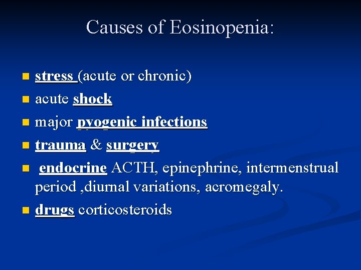 Causes of Eosinopenia: stress (acute or chronic) n acute shock n major pyogenic infections