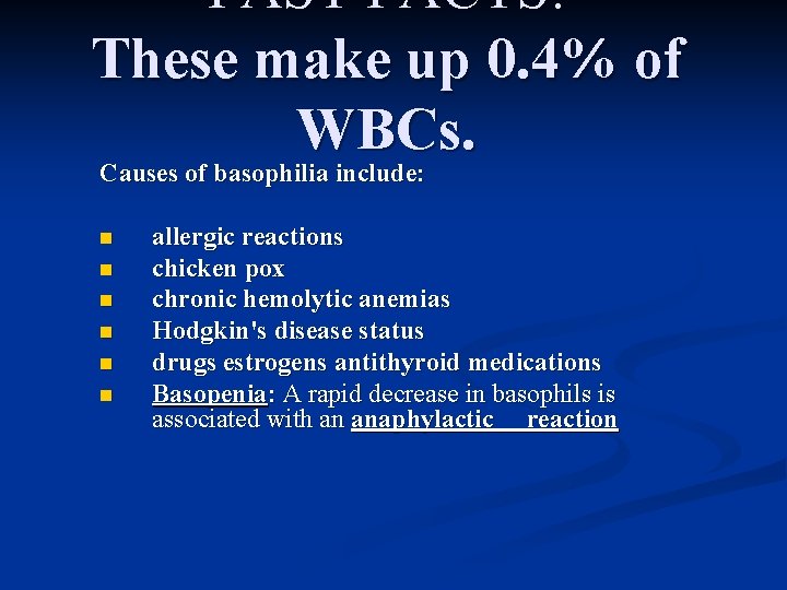 FAST FACTS: These make up 0. 4% of WBCs. Causes of basophilia include: n