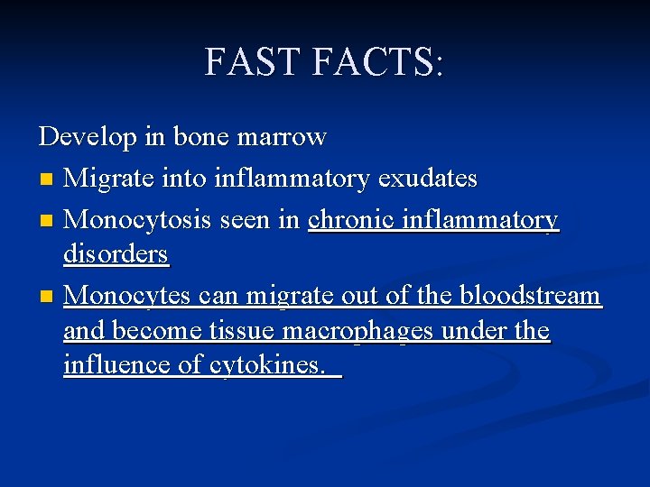 FAST FACTS: Develop in bone marrow n Migrate into inflammatory exudates n Monocytosis seen