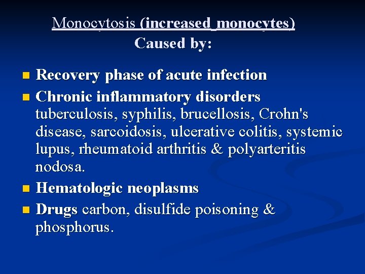 Monocytosis (increased monocytes) Caused by: Recovery phase of acute infection n Chronic inflammatory disorders