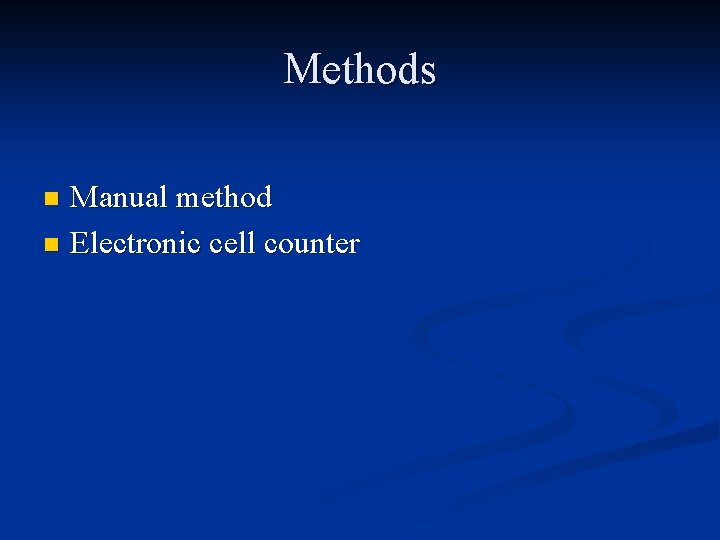 Methods Manual method n Electronic cell counter n 