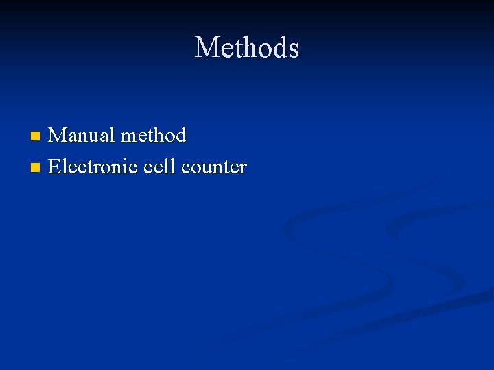 Methods Manual method n Electronic cell counter n 