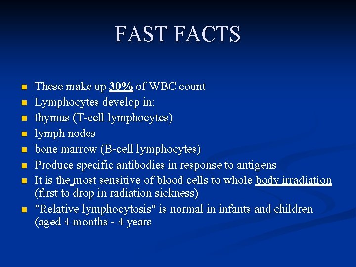 FAST FACTS n n n n These make up 30% of WBC count Lymphocytes