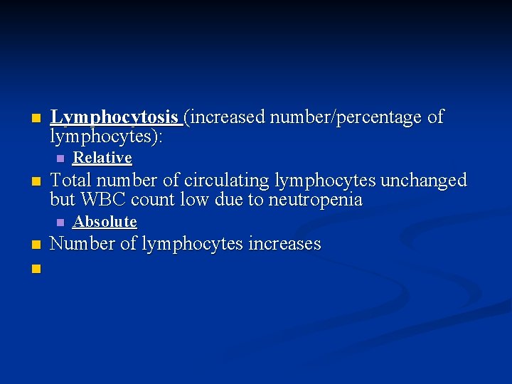 n Lymphocytosis (increased number/percentage of lymphocytes): n n Total number of circulating lymphocytes unchanged