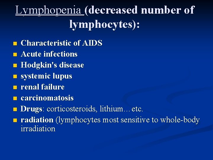 Lymphopenia (decreased number of lymphocytes): n n n n Characteristic of AIDS Acute infections