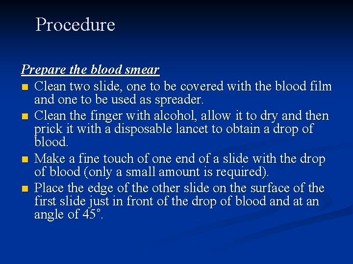 Procedure Prepare the blood smear n Clean two slide, one to be covered with