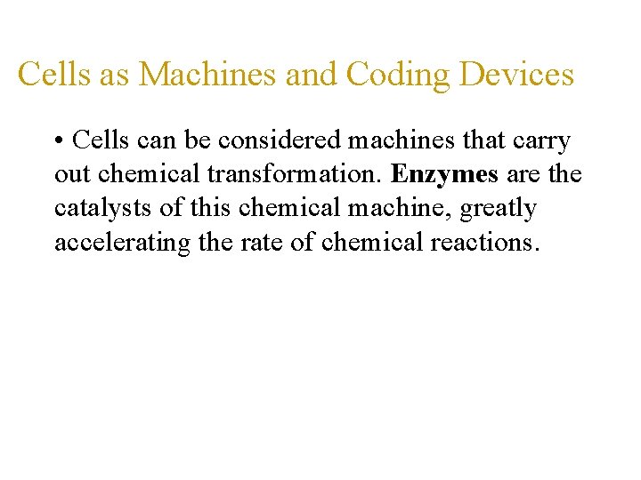 Cells as Machines and Coding Devices • Cells can be considered machines that carry