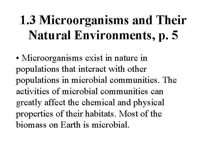 1. 3 Microorganisms and Their Natural Environments, p. 5 • Microorganisms exist in nature