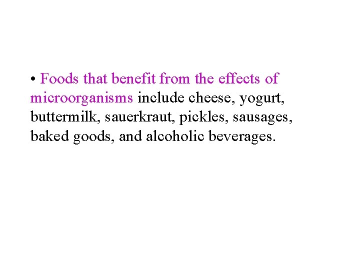 • Foods that benefit from the effects of microorganisms include cheese, yogurt, buttermilk,