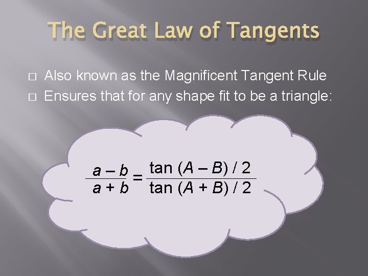 The Great Law of Tangents � � Also known as the Magnificent Tangent Rule The Great Law of Tangents � � Also known as the Magnificent Tangent Rule