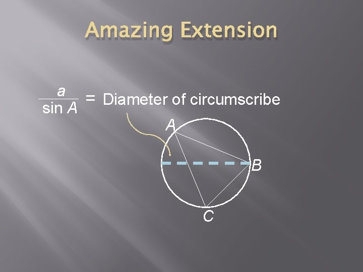 Amazing Extension a = Diameter of circumscribe sin A A B C Amazing Extension a = Diameter of circumscribe sin A A B C