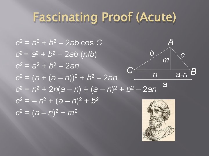 Fascinating Proof (Acute) c 2 = a 2 + b 2 – 2 ab Fascinating Proof (Acute) c 2 = a 2 + b 2 – 2 ab