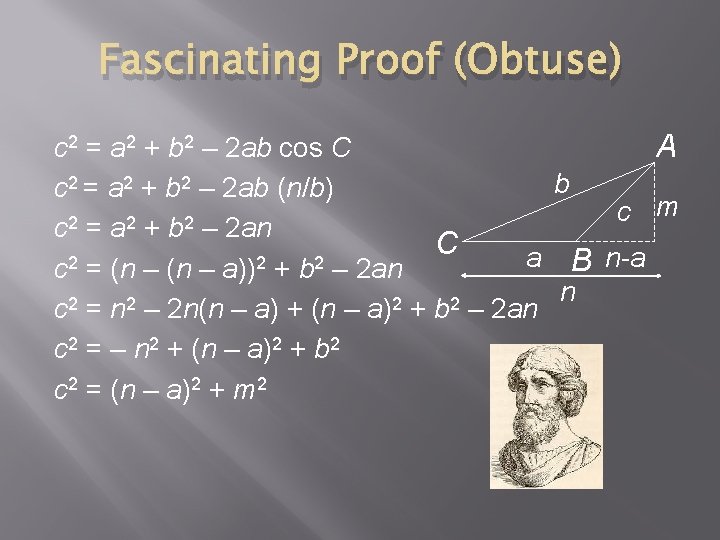 Fascinating Proof (Obtuse) c 2 = a 2 + b 2 – 2 ab Fascinating Proof (Obtuse) c 2 = a 2 + b 2 – 2 ab