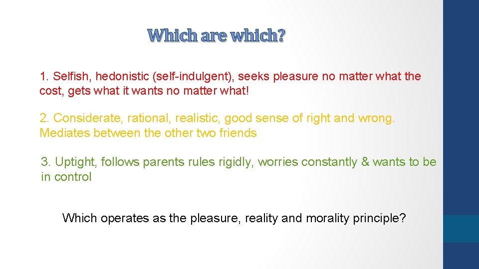 Which are which? 1. Selfish, hedonistic (self-indulgent), seeks pleasure no matter what the cost,