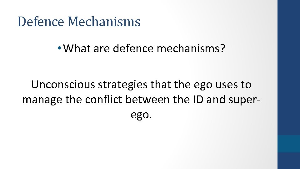 Defence Mechanisms • What are defence mechanisms? Unconscious strategies that the ego uses to